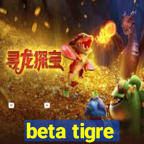 beta tigre